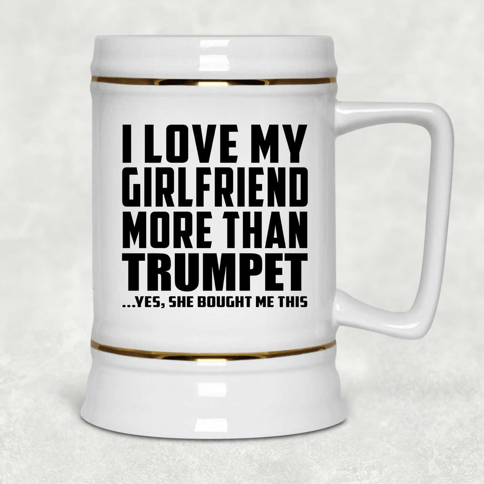 I Love My Girlfriend More Than Trumpet - Beer Stein