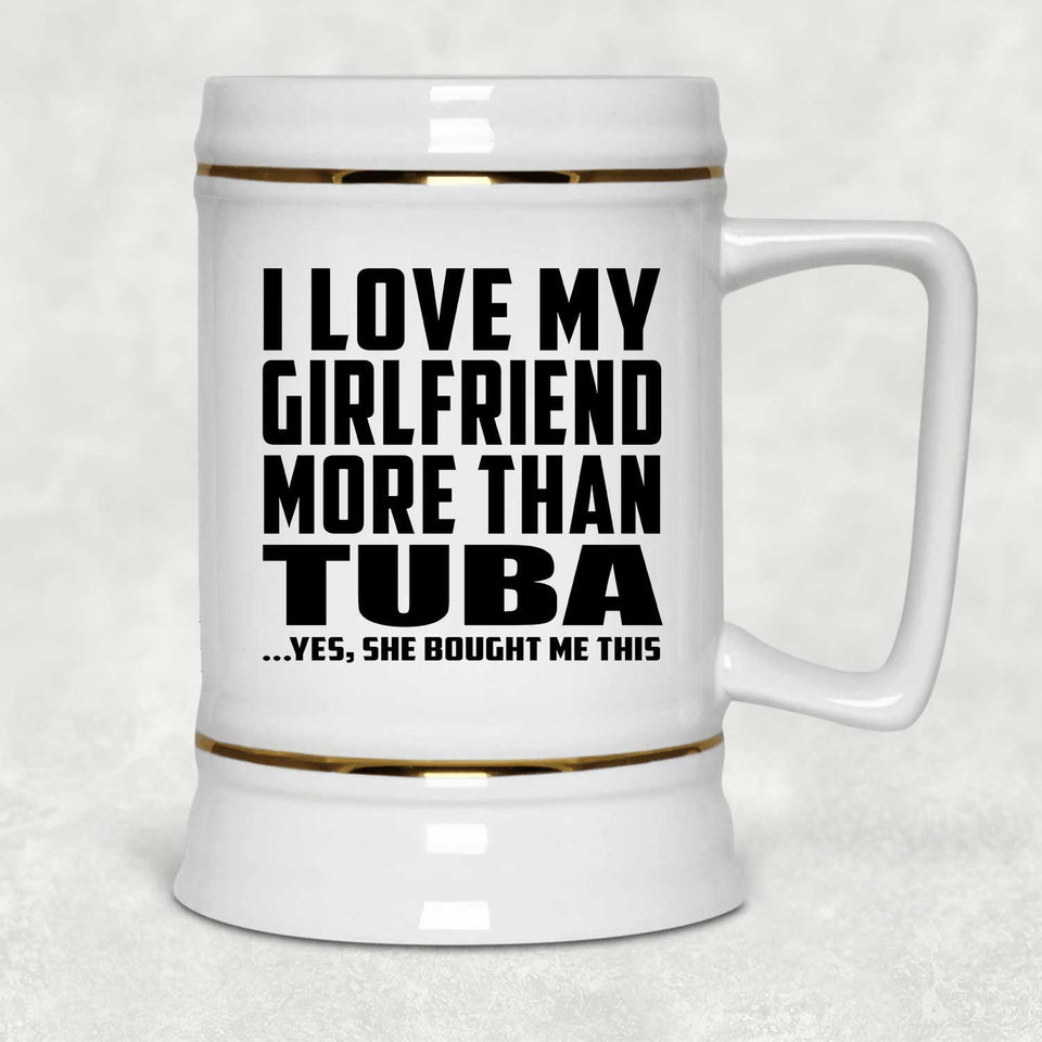 I Love My Girlfriend More Than Tuba - Beer Stein