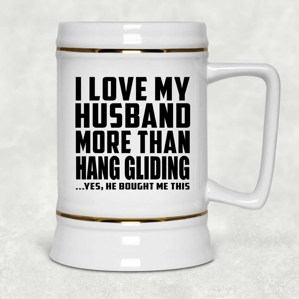 I Love My Husband More Than Hang Gliding - Beer Stein
