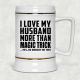 I Love My Husband More Than Magic Trick - Beer Stein