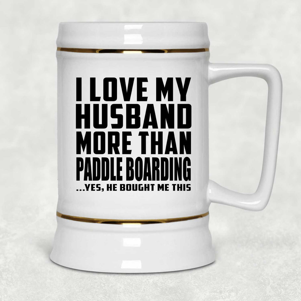 I Love My Husband More Than Paddle Boarding - Beer Stein