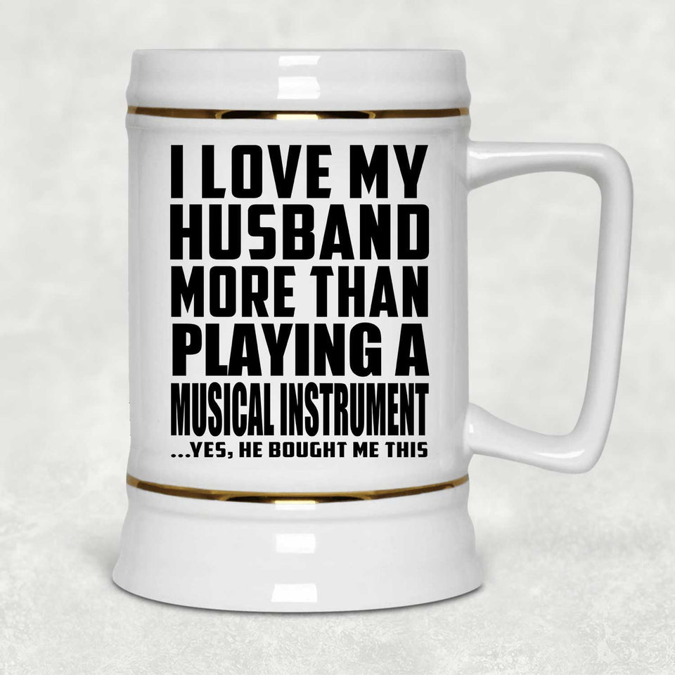 I Love My Husband More Than Playing A Musical Instrument - Beer Stein