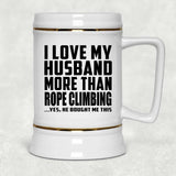 I Love My Husband More Than Rope Climbing - Beer Stein