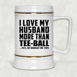I Love My Husband More Than Tee-Ball - Beer Stein