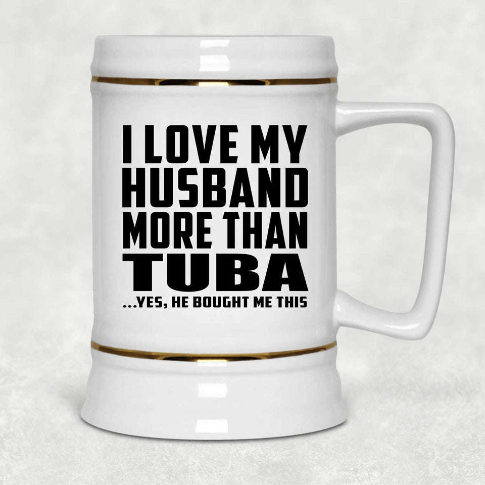 I Love My Husband More Than Tuba - Beer Stein