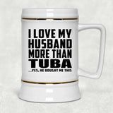 I Love My Husband More Than Tuba - Beer Stein