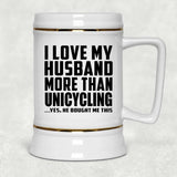 I Love My Husband More Than Unicycling - Beer Stein