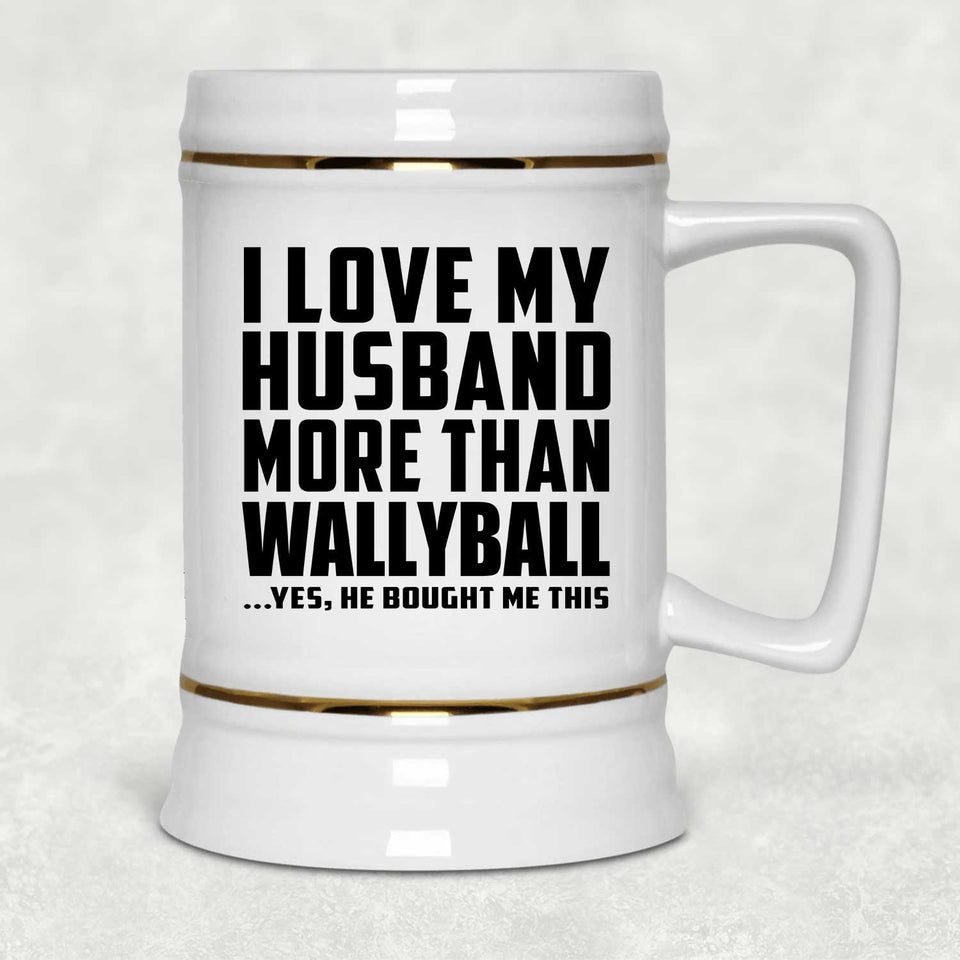 I Love My Husband More Than Wallyball - Beer Stein