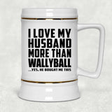 I Love My Husband More Than Wallyball - Beer Stein