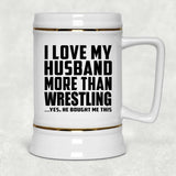 I Love My Husband More Than Wrestling - Beer Stein