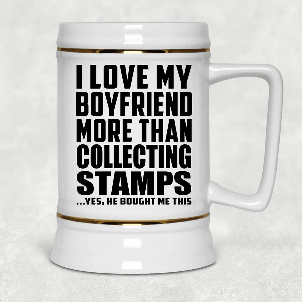 I Love My Boyfriend More Than Collecting Stamps - Beer Stein