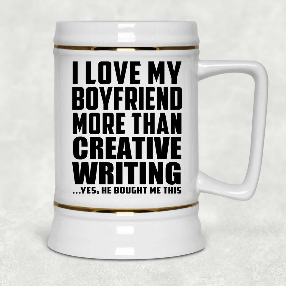 I Love My Boyfriend More Than Creative Writing - Beer Stein
