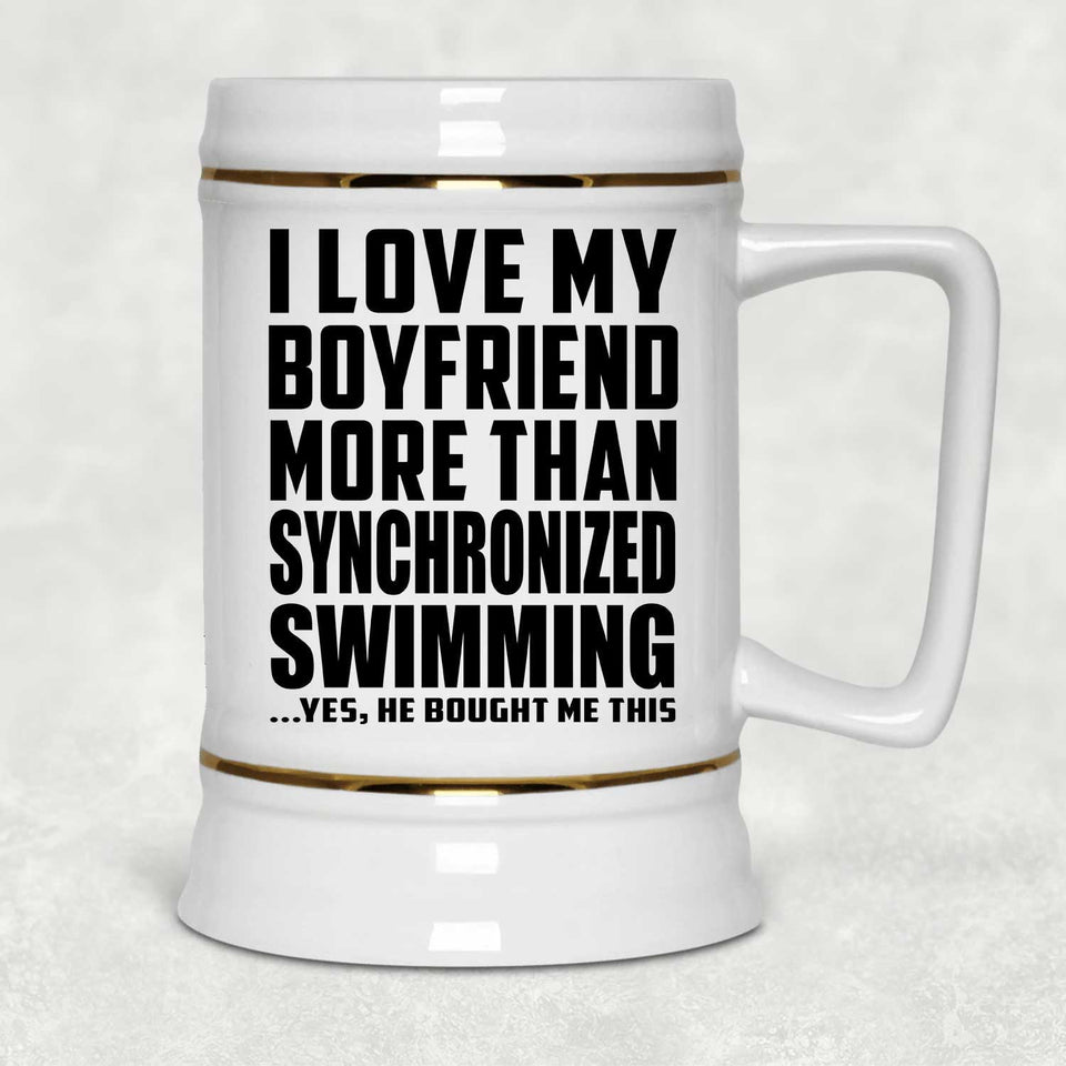 I Love My Boyfriend More Than Synchronized Swimming - Beer Stein