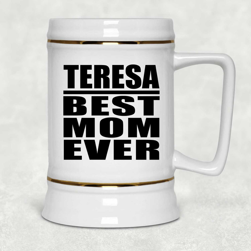 Teresa Best Mom Ever - Beer Stein