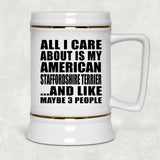 All I Care About Is My American Staffordshire Terrier - Beer Stein
