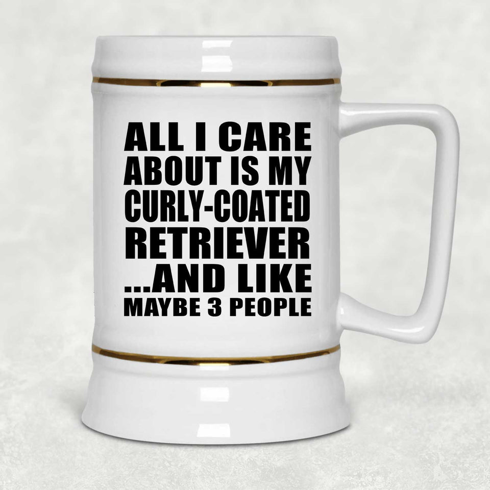All I Care About Is My Curly-Coated Retriever - Beer Stein