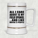 All I Care About Is My Field Spaniel - Beer Stein