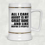 All I Care About Is My Great Dane - Beer Stein