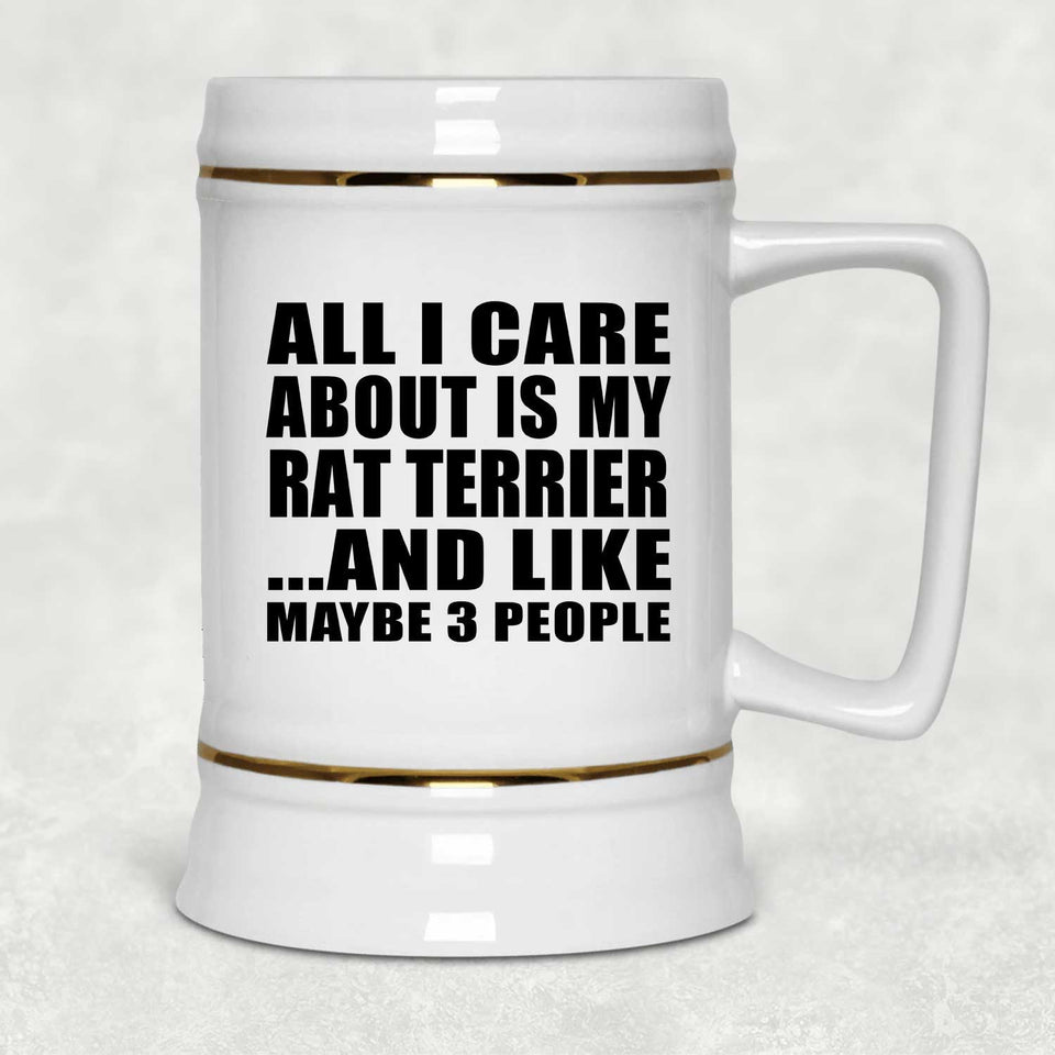 All I Care About Is My Rat Terrier - Beer Stein