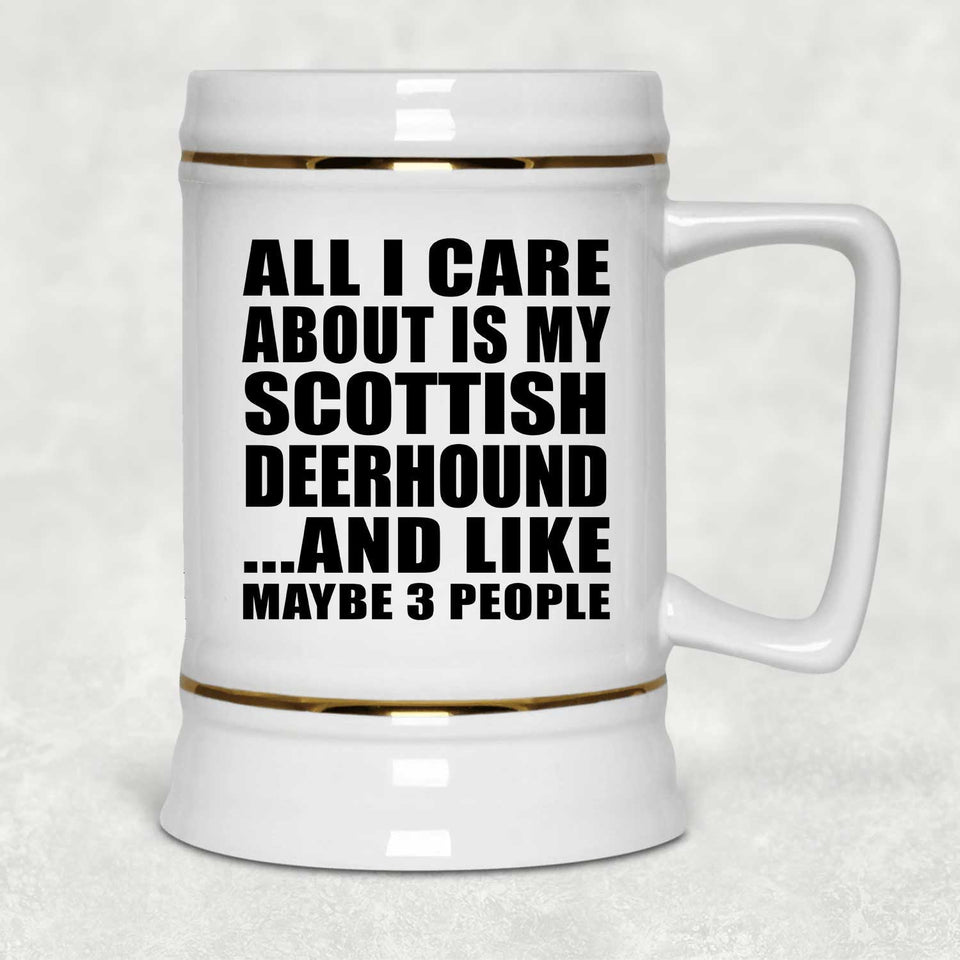All I Care About Is My Scottish Deerhound - Beer Stein
