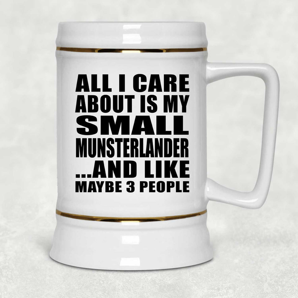 All I Care About Is My Small Munsterlander - Beer Stein
