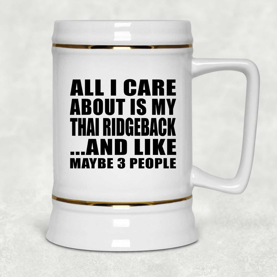 All I Care About Is My Thai Ridgeback - Beer Stein