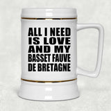 All I Need Is Love And My Basset Fauve De Bretagne - Beer Stein