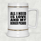 All I Need Is Love And My Berger Picard - Beer Stein
