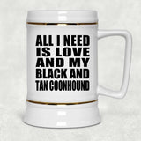 All I Need Is Love And My Black And Tan Coonhound - Beer Stein