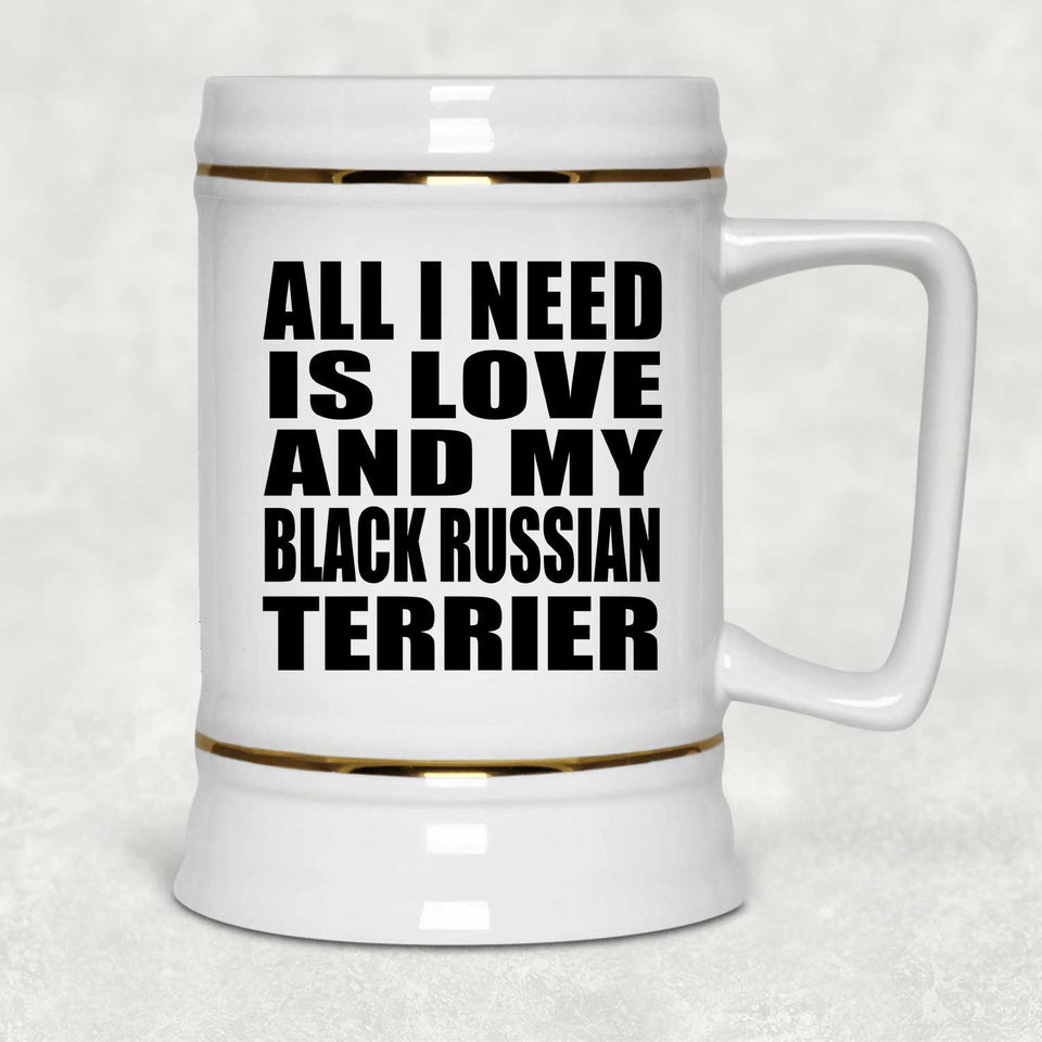 All I Need Is Love And My Black Russian Terrier - Beer Stein