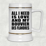 All I Need Is Love And My Bouvier Des Flandres - Beer Stein