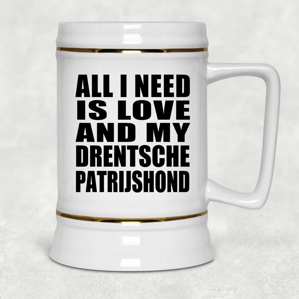 All I Need Is Love And My Drentsche Patrijshond - Beer Stein