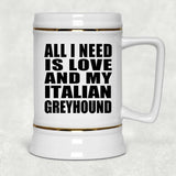 All I Need Is Love And My Italian Greyhound - Beer Stein