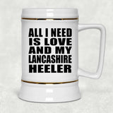 All I Need Is Love And My Lancashire Heeler - Beer Stein