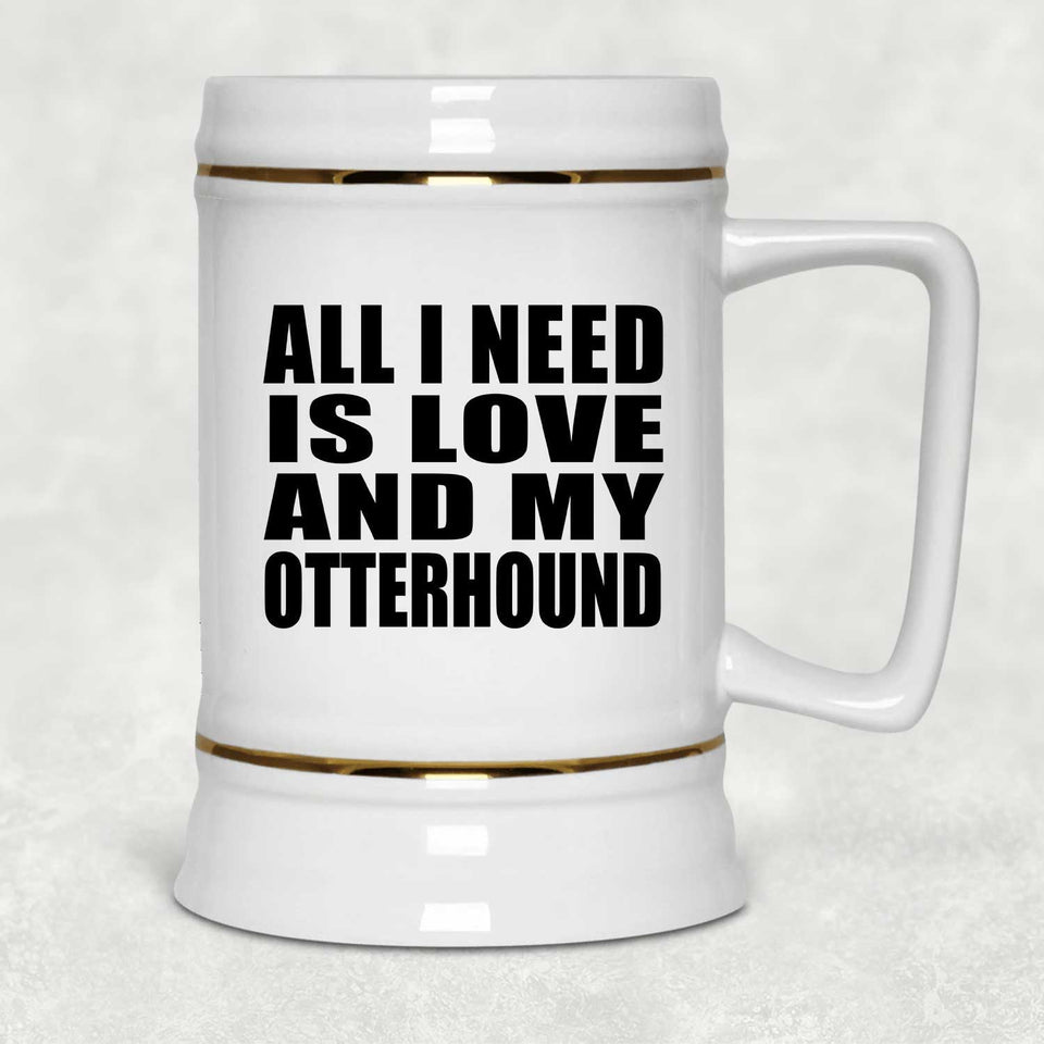 All I Need Is Love And My Otterhound - Beer Stein