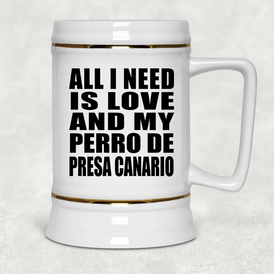 All I Need Is Love And My Perro De Presa Canario - Beer Stein