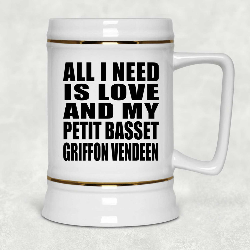All I Need Is Love And My Petit Basset Griffon Vendeen - Beer Stein