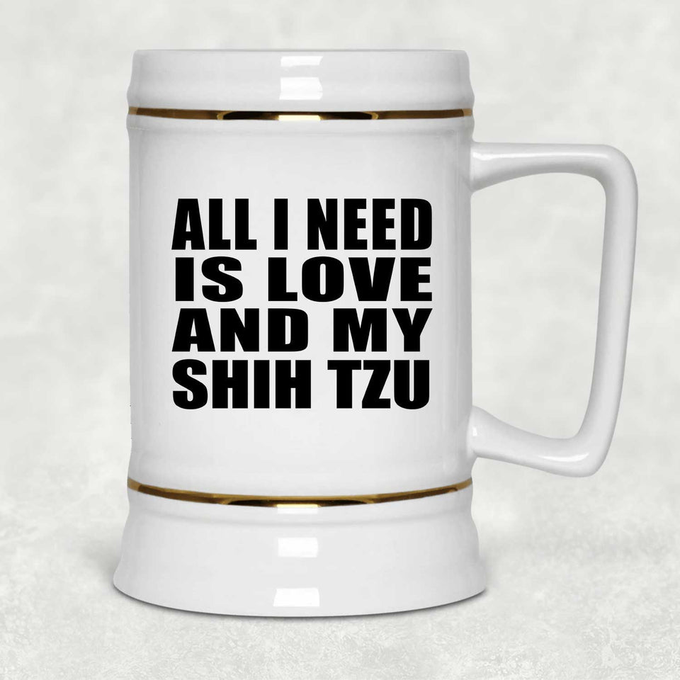 All I Need Is Love And My Shih Tzu - Beer Stein