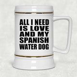 All I Need Is Love And My Spanish Water Dog - Beer Stein