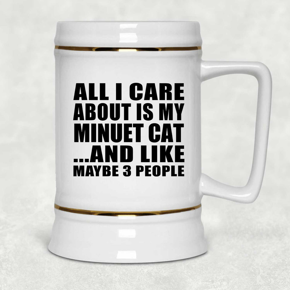 All I Care About Is My Minuet Cat - Beer Stein