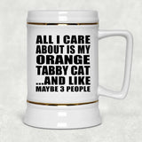 All I Care About Is My Orange Tabby Cat - Beer Stein