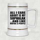 All I Care About Is My Suphalak - Beer Stein