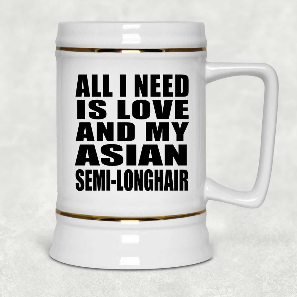 All I Need Is Love And My Asian Semi-Longhair - Beer Stein