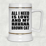 All I Need Is Love And My Havana Brown Cat - Beer Stein