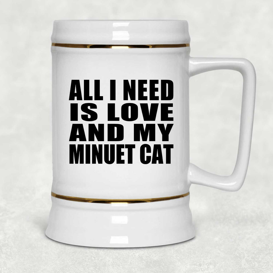 All I Need Is Love And My Minuet Cat - Beer Stein
