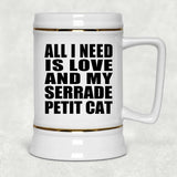 All I Need Is Love And My Serrade Petit Cat - Beer Stein