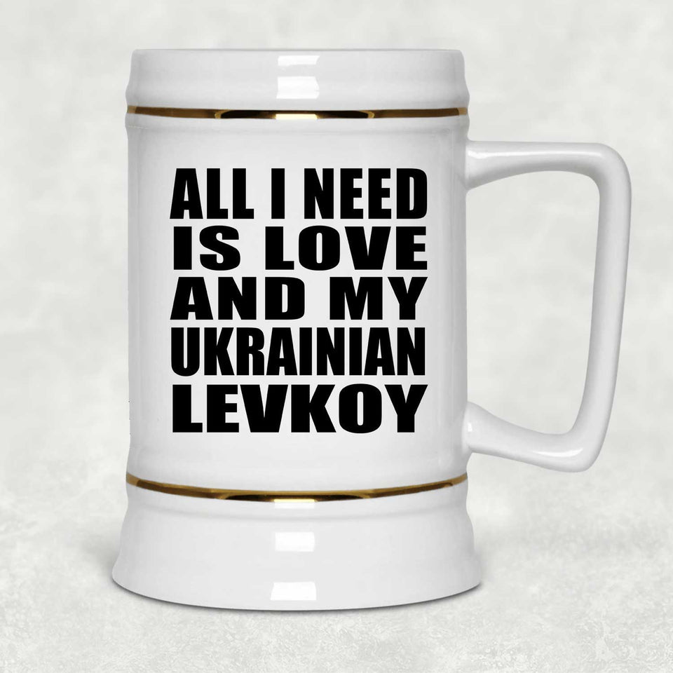 All I Need Is Love And My Ukrainian Levkoy - Beer Stein