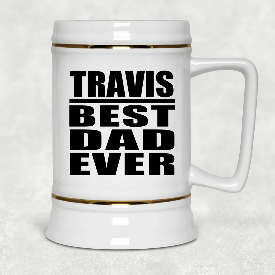 Travis Best Dad Ever - Beer Stein
