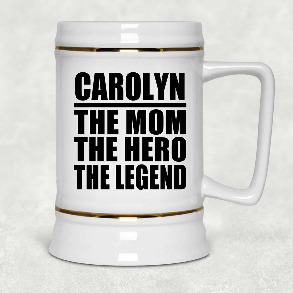 Carolyn The Mom The Hero The Legend - Beer Stein