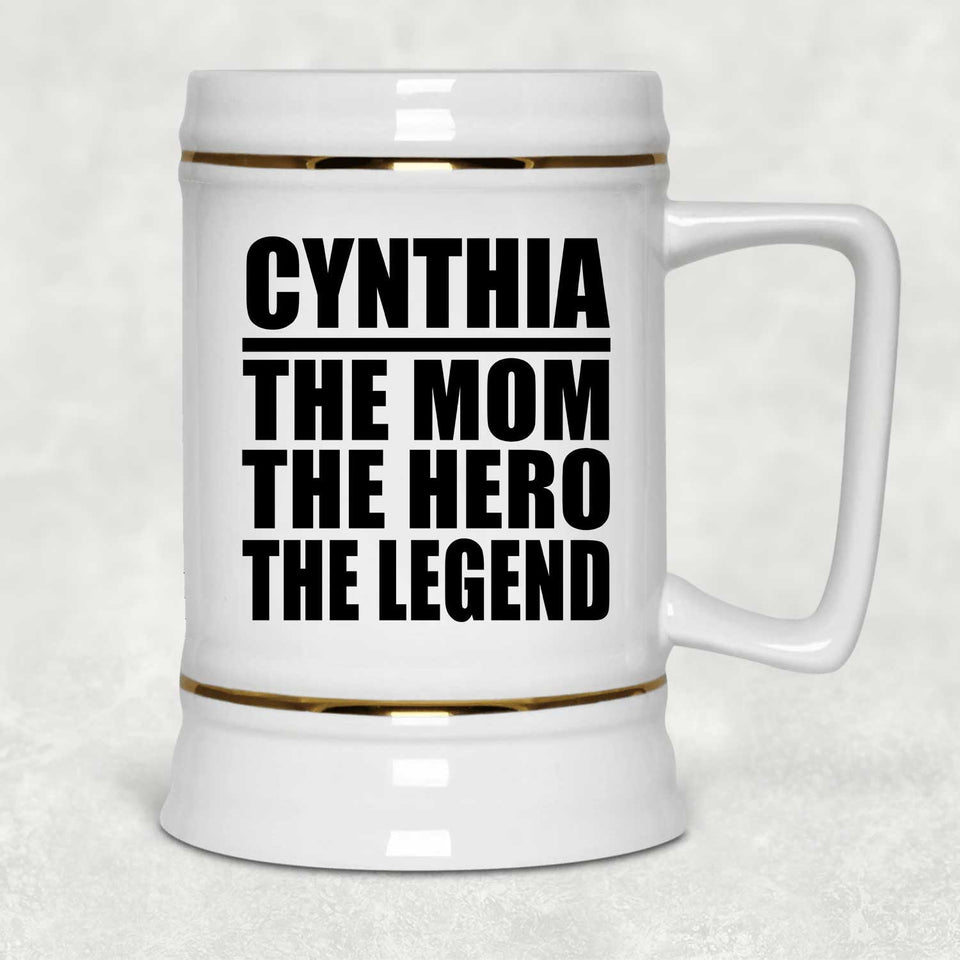 Cynthia The Mom The Hero The Legend - Beer Stein